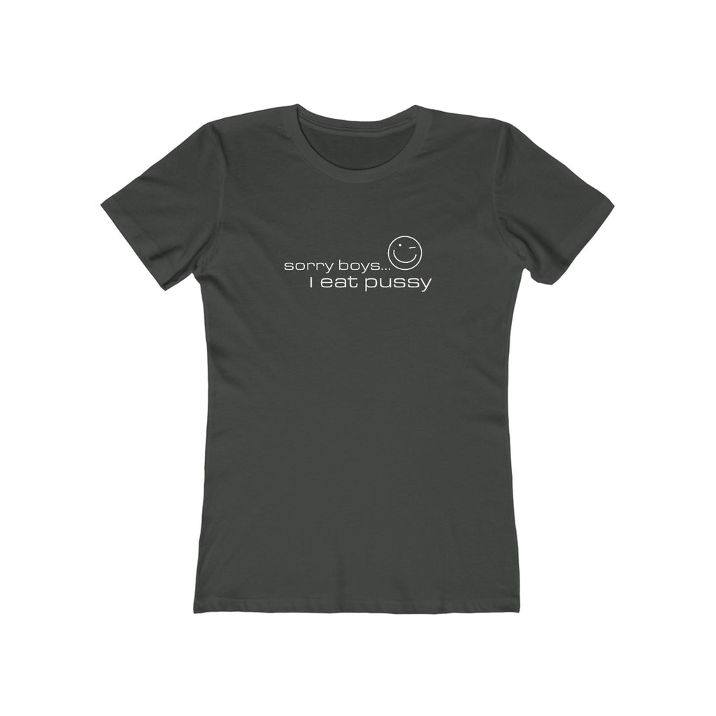 Sorry Boys - I Eat Pussy  - Women’s T-Shirt