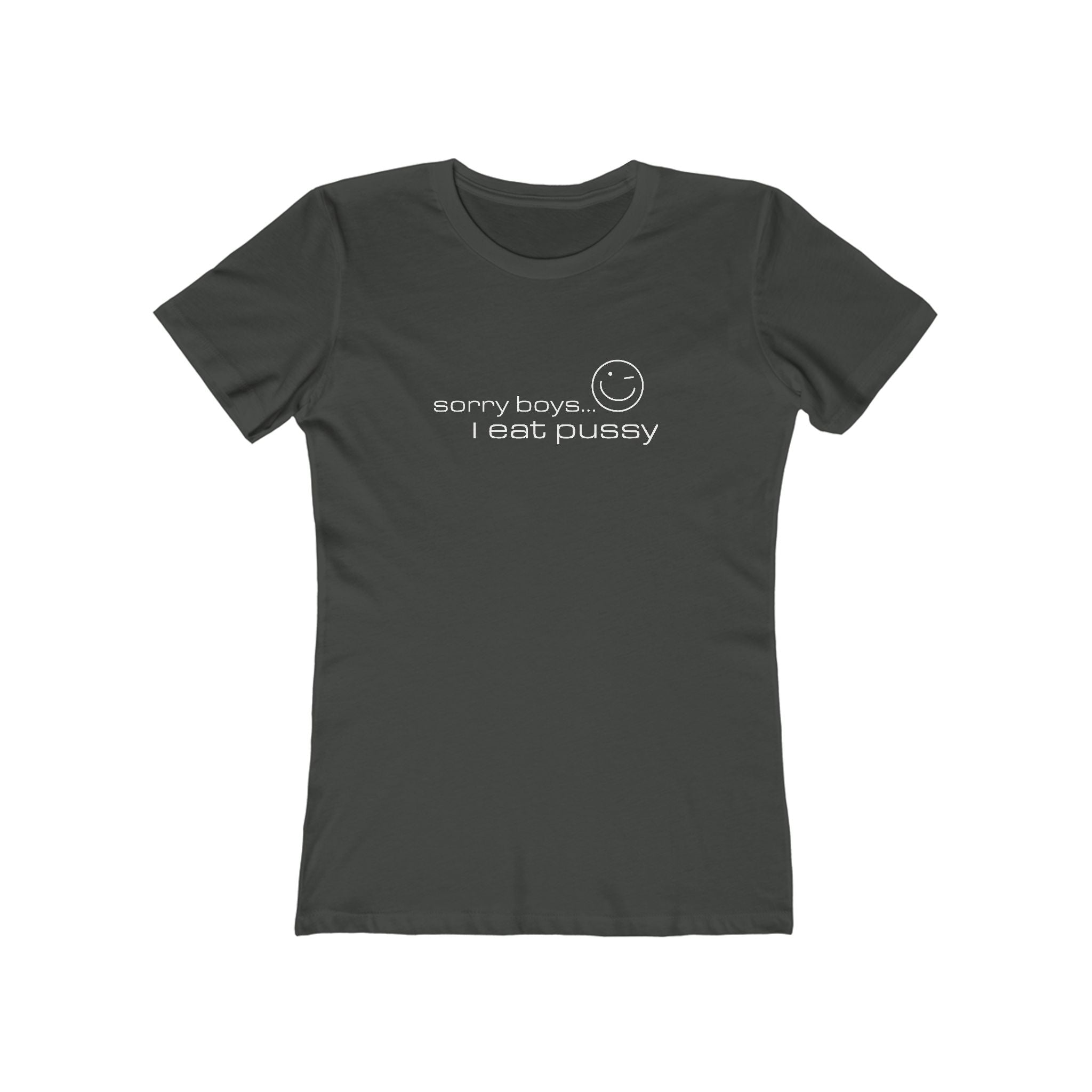 Sorry Boys - I Eat Pussy  - Women’s T-Shirt