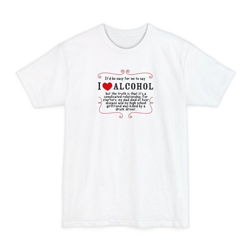 It'd Be Easy For Me To Say I Love Alcohol - Men's Tall T-Shirt