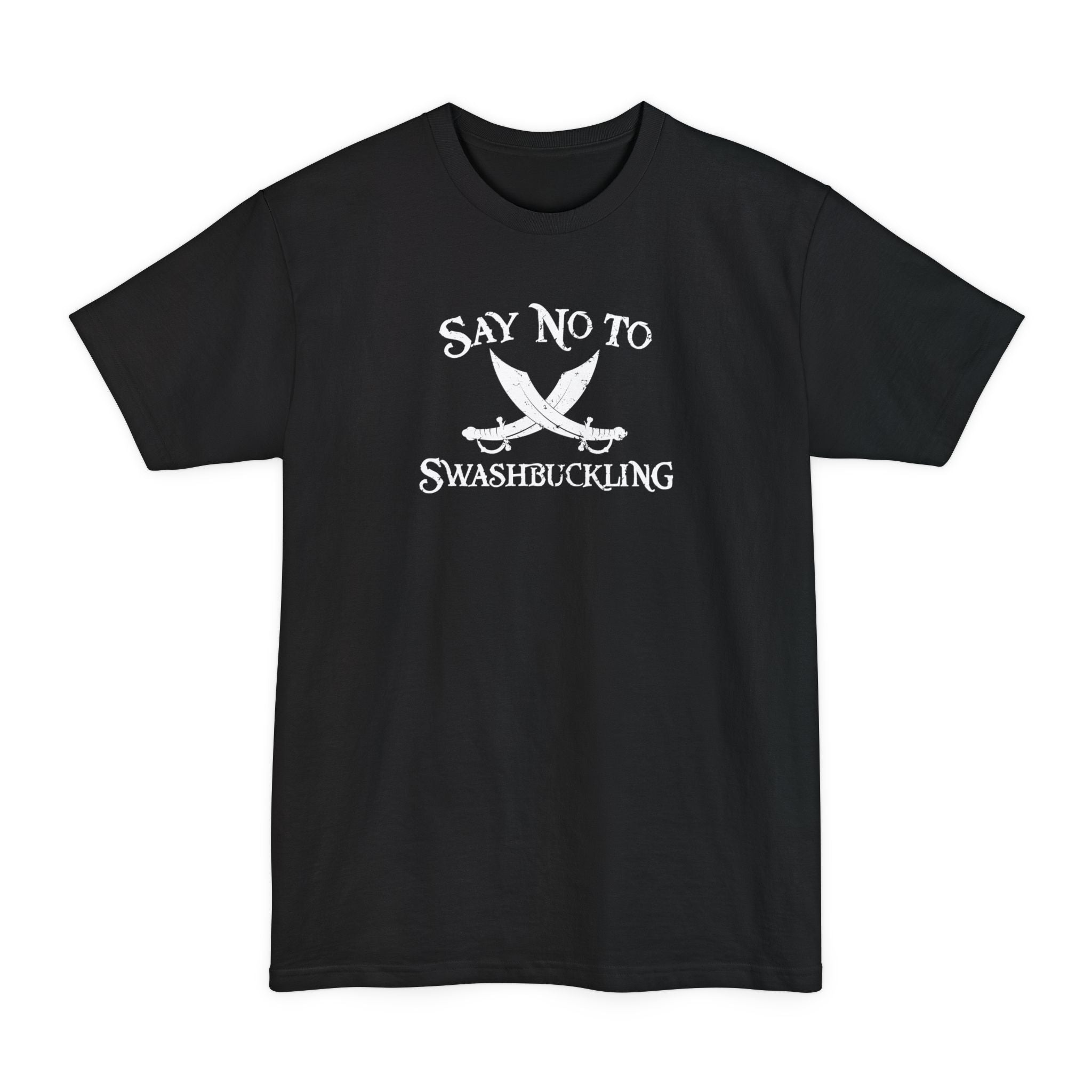 Say No To Swashbuckling - Men's Tall T-Shirt
