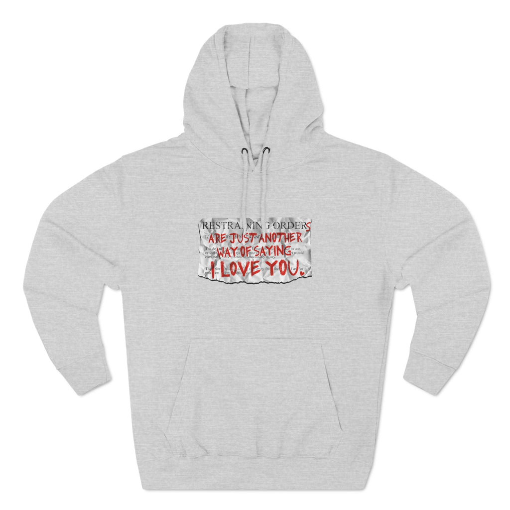 Restraining Orders Are Just Another Way Of Saying I Love You - Hoodie