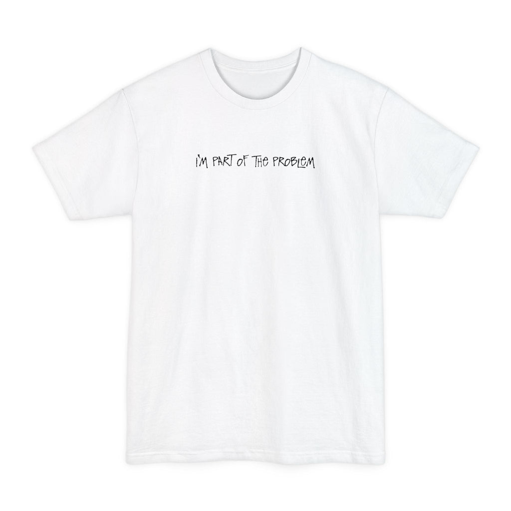 I'm Part Of The Problem - Men's Tall T-Shirt