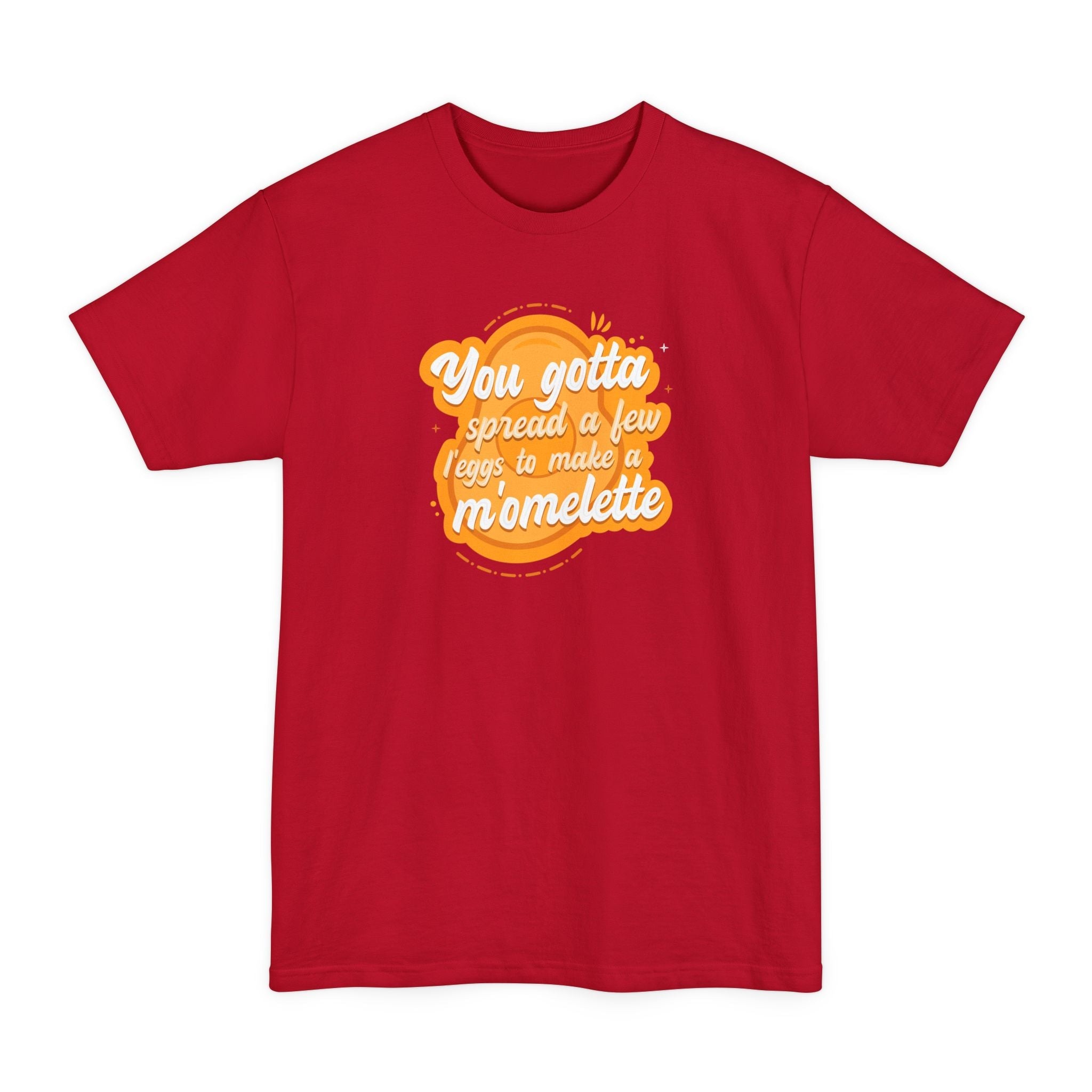 You Gotta Spread A Few L'Eggs To Make A M'Omlette - Men's Tall T-Shirt