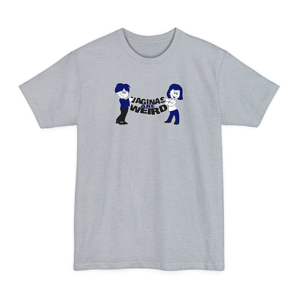 Vaginas Are Weird - Men's Tall T-Shirt