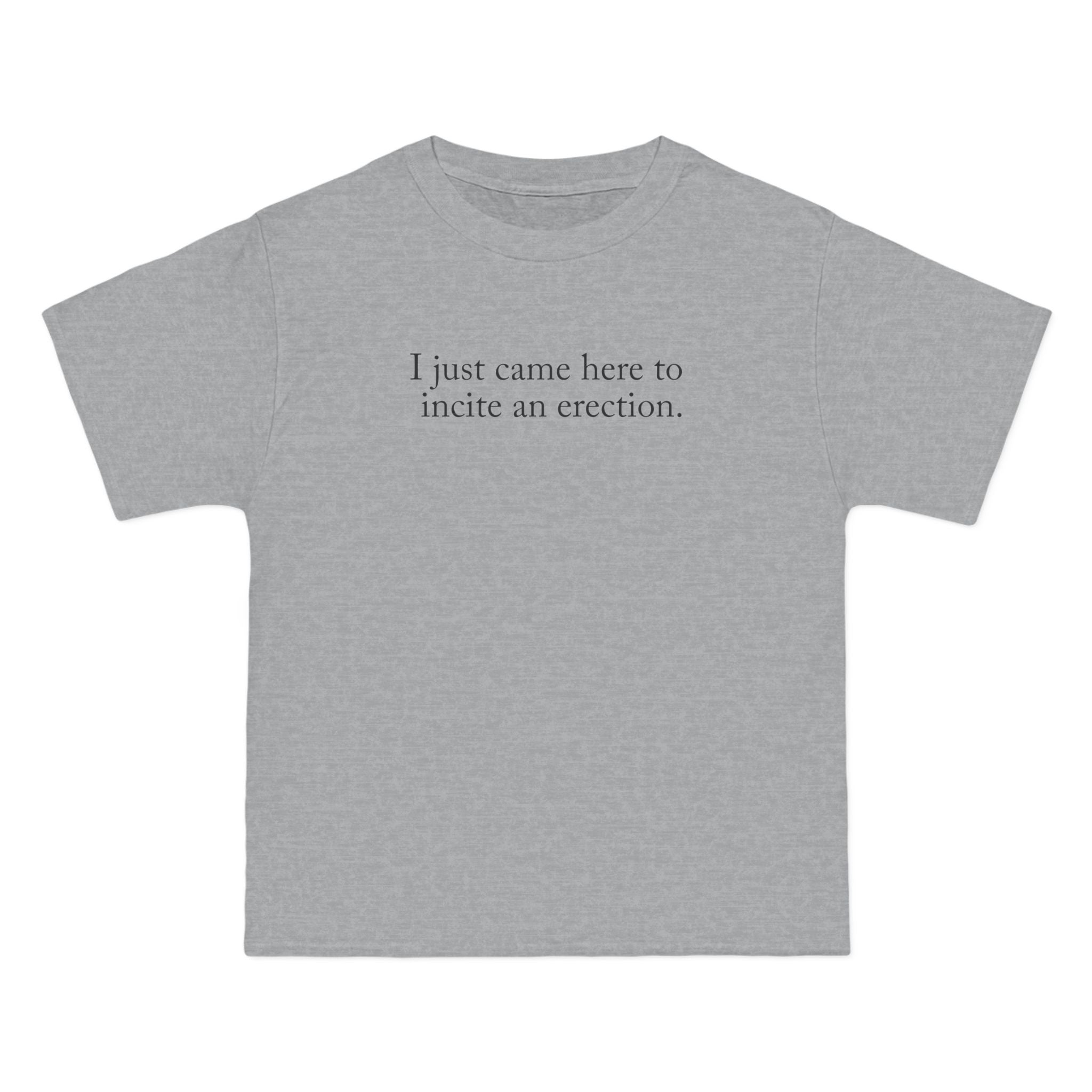 I Just Came Here To Incite An Erection - Men's Heavyweight T-Shirt