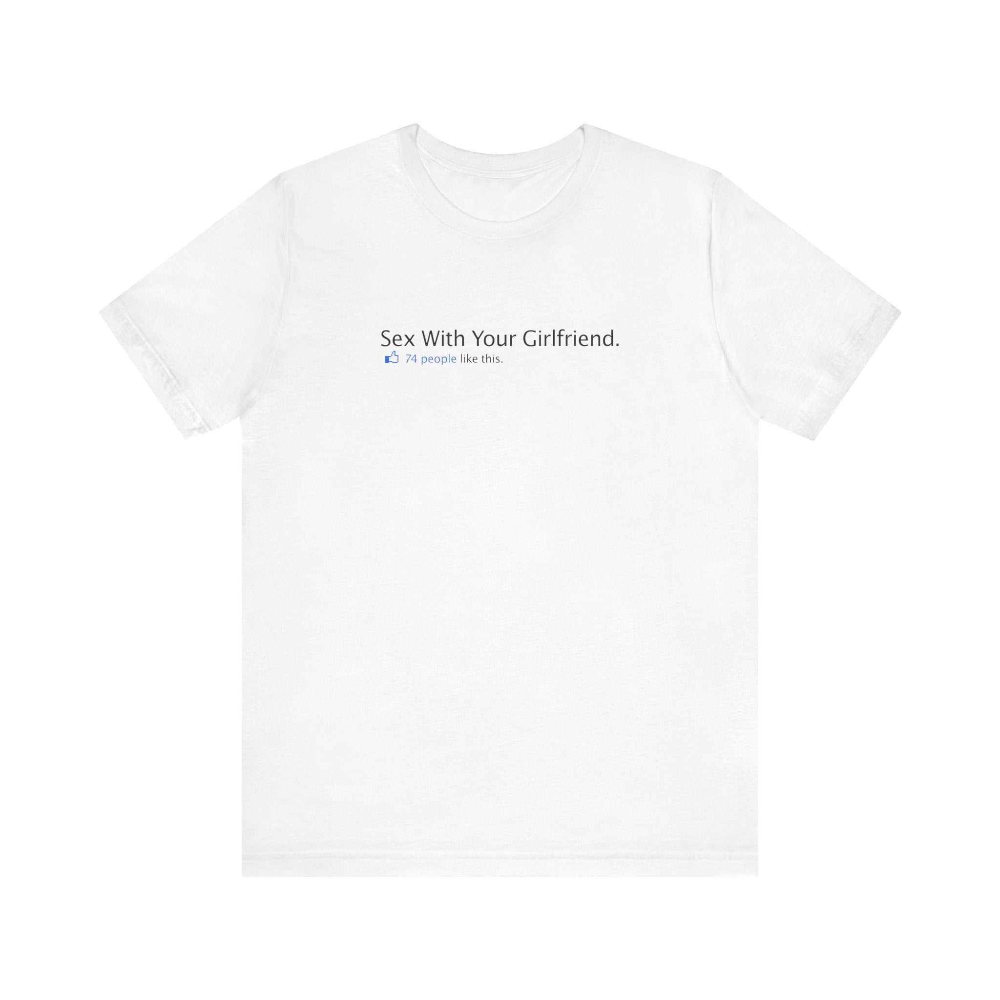 Sex With Your Girlfriend. 74  People Like This. - Men's T-Shirt