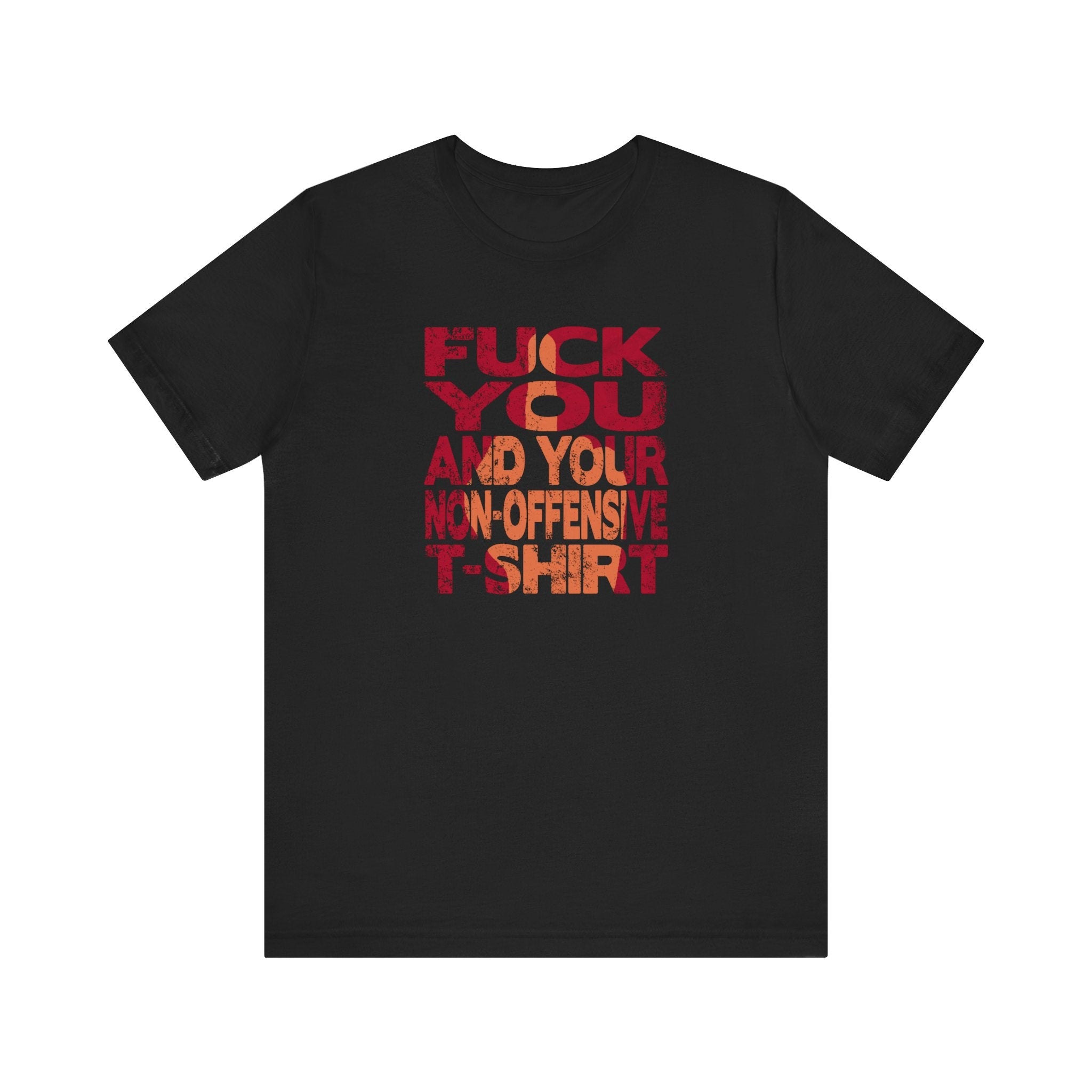 Fuck You And Your Non-Offensive T-Shirt - Men's T-Shirt