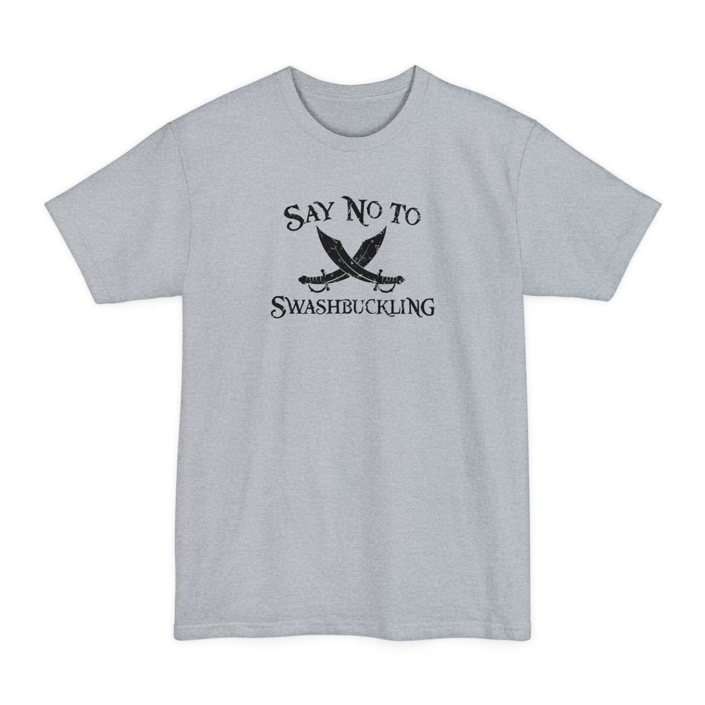 Say No To Swashbuckling - Men's Tall T-Shirt