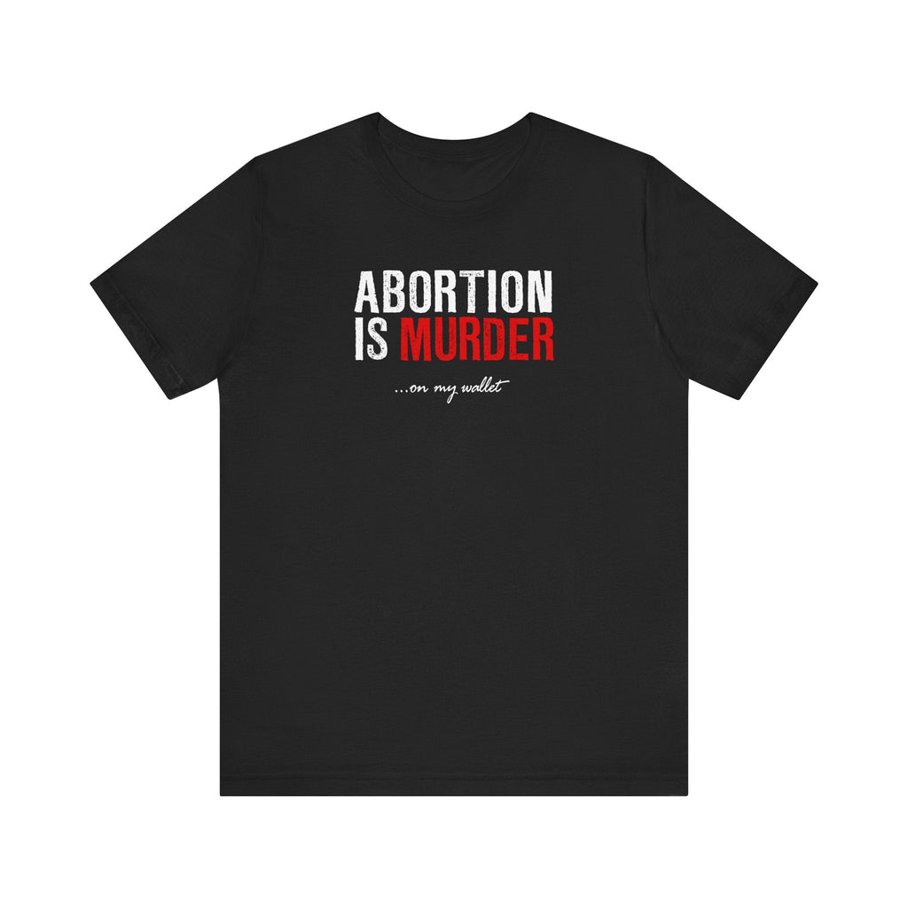 Abortion Is Murder... On My Wallet - Men's T-Shirt