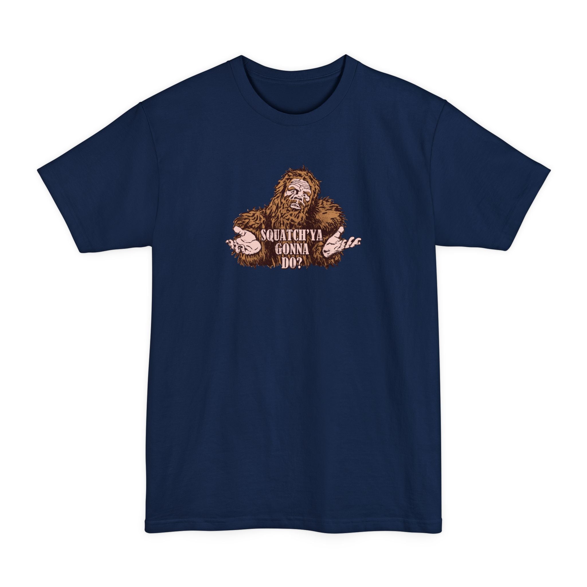 Squatch'Ya Gonna Do? - Men's Tall T-Shirt