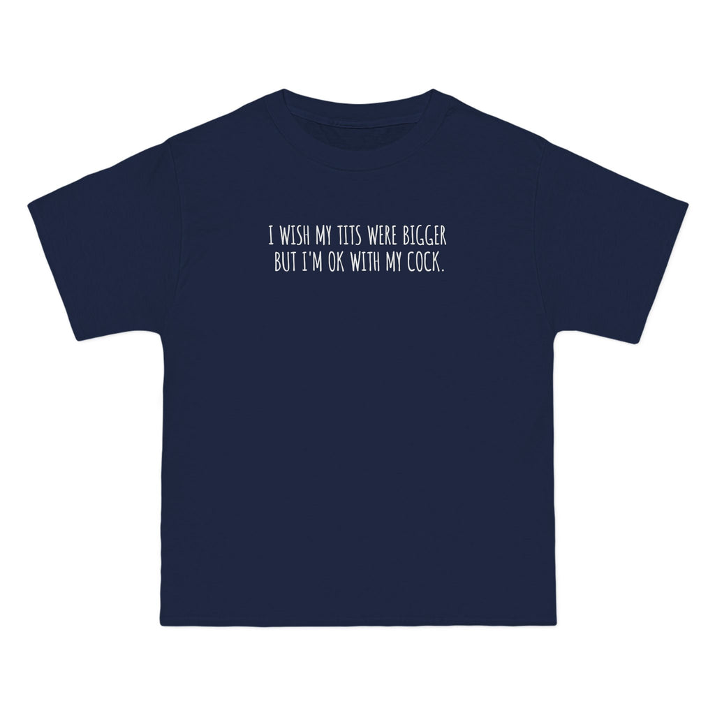 I Wish My Tits Were Bigger But I'm Ok With My Cock - Men's Heavyweight T-Shirt