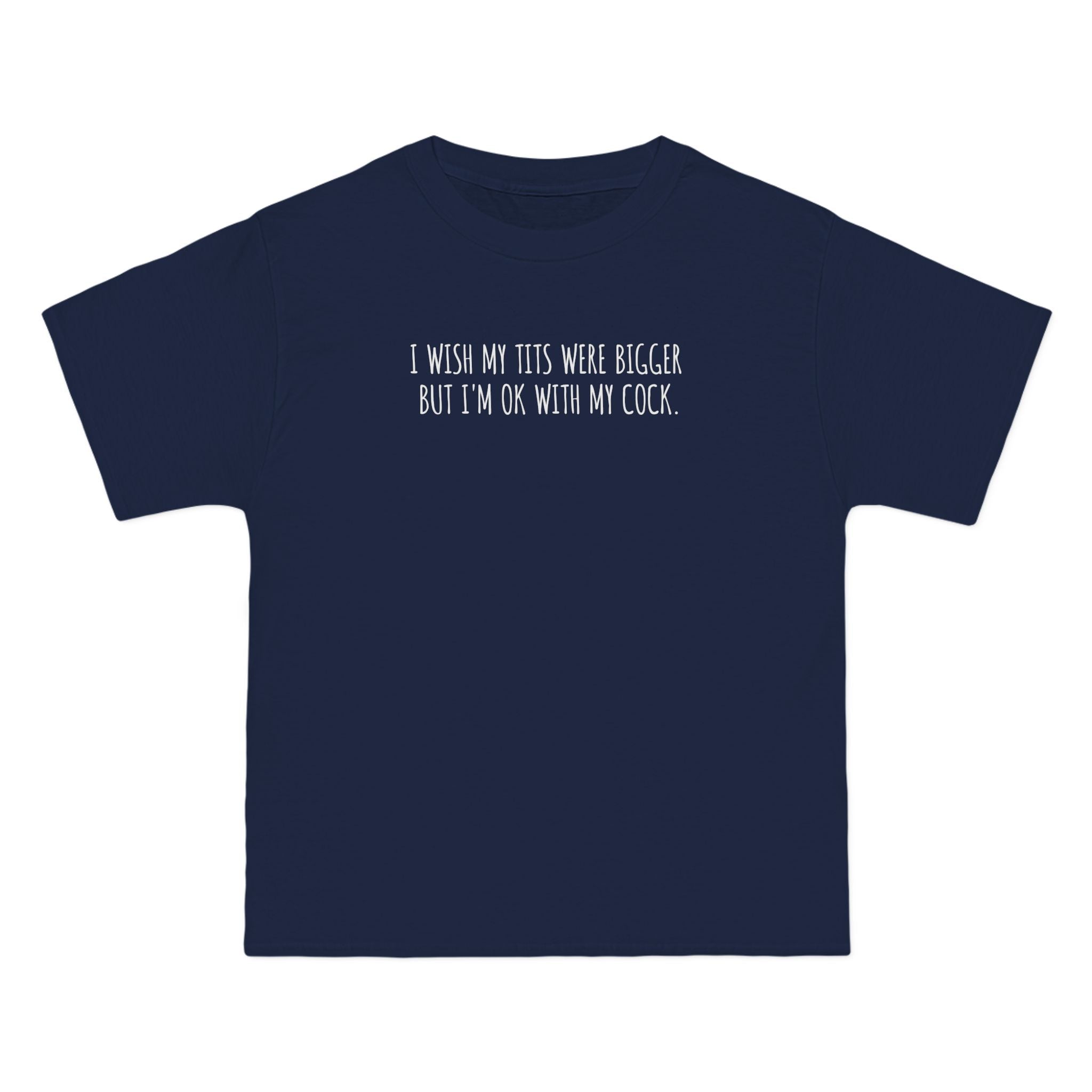 I Wish My Tits Were Bigger But I'm Ok With My Cock - Men's Heavyweight T-Shirt