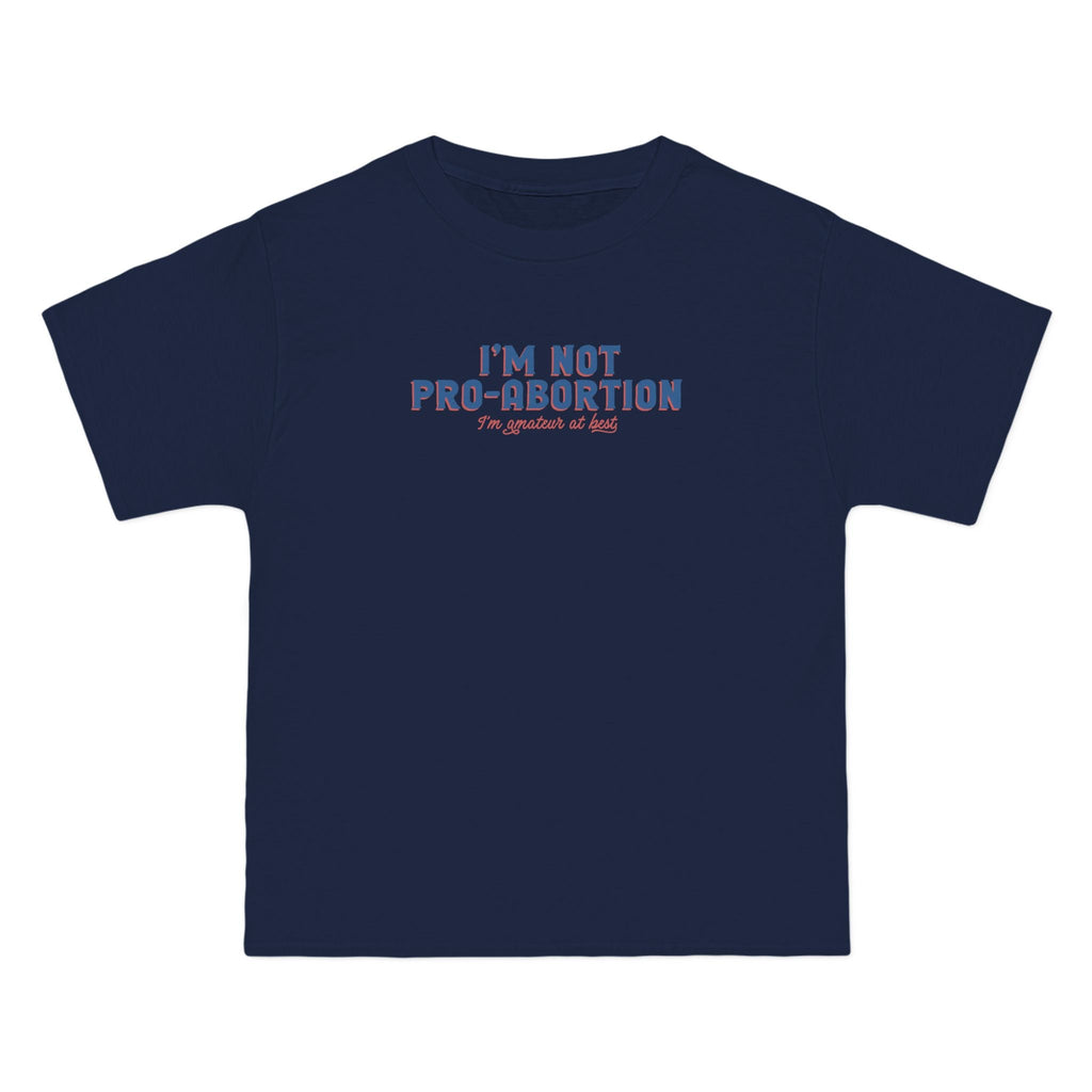 I'm Not Pro-Abortion. I'm Amateur At Best. - Men's Heavyweight T-Shirt