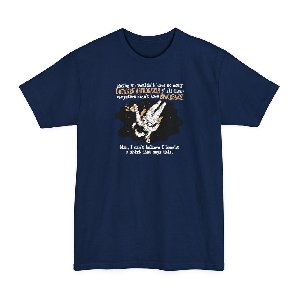 Maybe We Wouldn'T Have So Many Drunken Astronauts If All These Computers Didn't Have Spacebars - Men's Tall T-Shirt