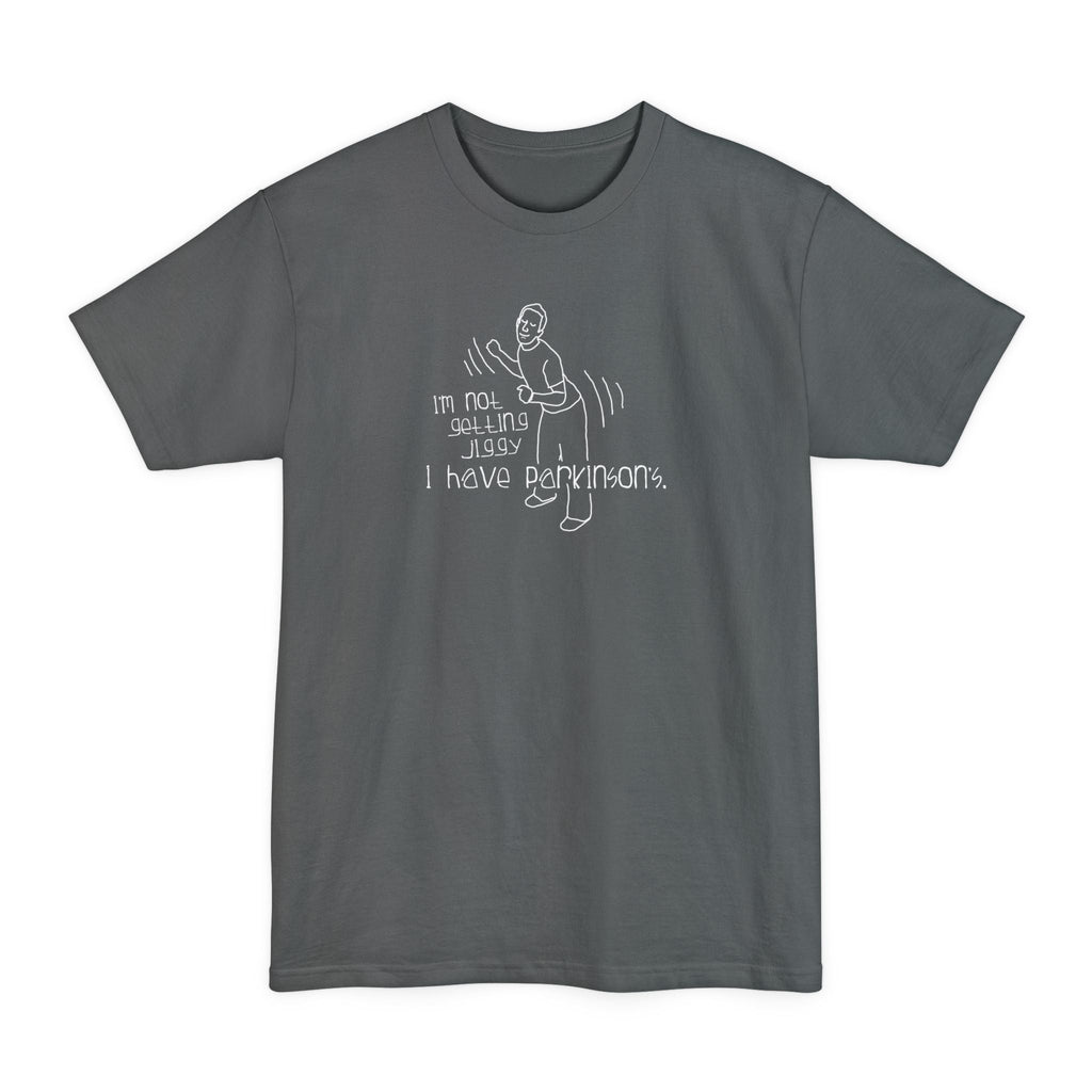 I'm Not Getting Jiggy - I Have Parkinson's - Men's Tall T-Shirt