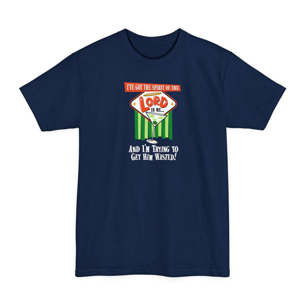 I've Got The Spirit Of The Lord In Me - And I'm Trying To Get Him Wasted - Men's Tall T-Shirt