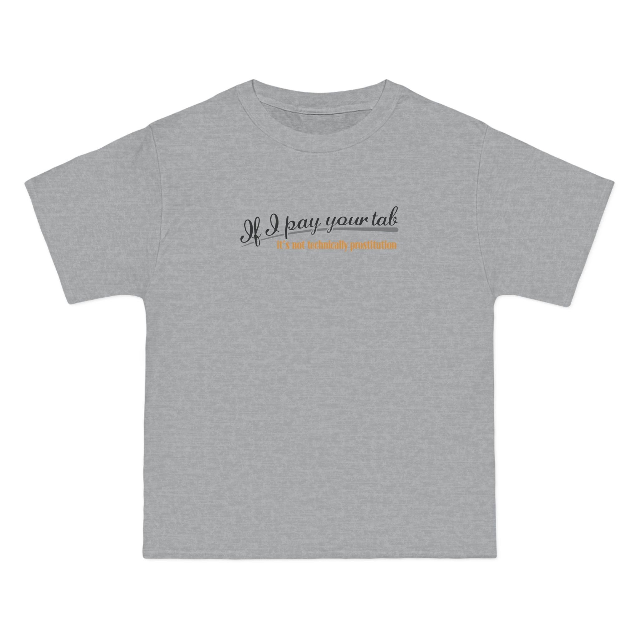 If I Pay Your Tab It's Not Technically Prostitution - Men's Heavyweight T-Shirt