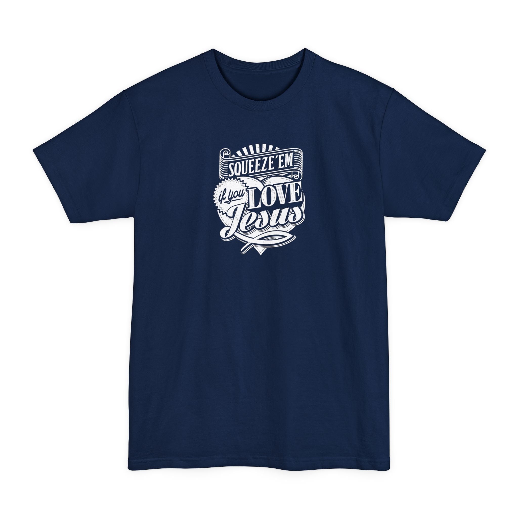 Squeeze 'Em If You Love Jesus - Men's Tall T-Shirt