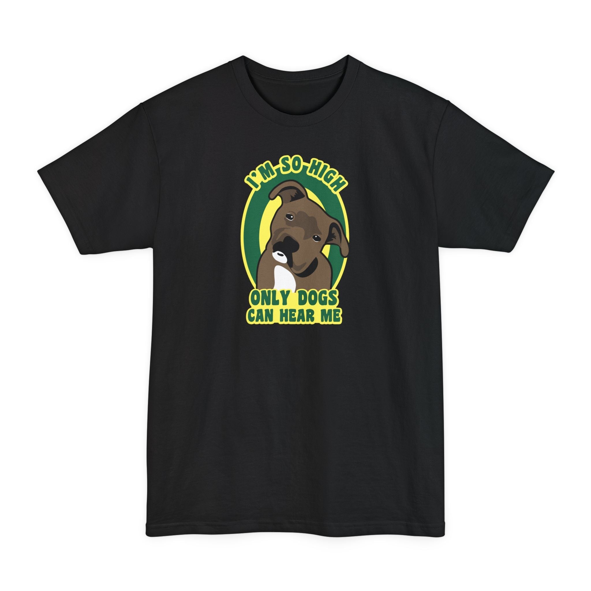 I'm So High Only Dogs Can Hear Me - Men's Tall T-Shirt