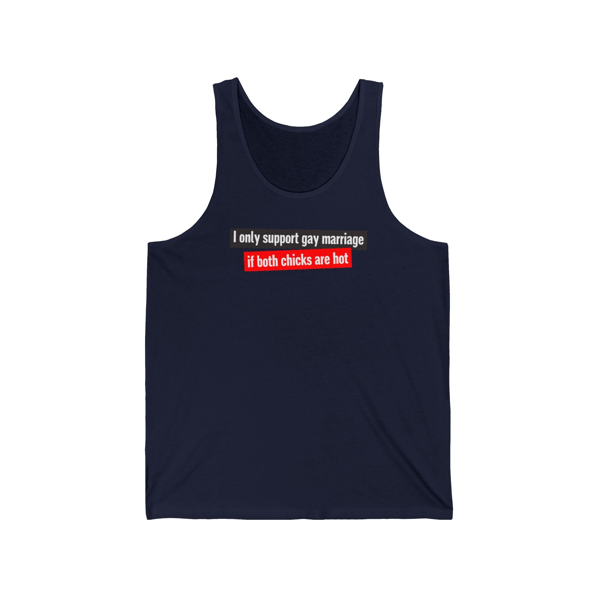 I Only Support Gay Marriage If Both Chicks Are Hot - Unisex Tank