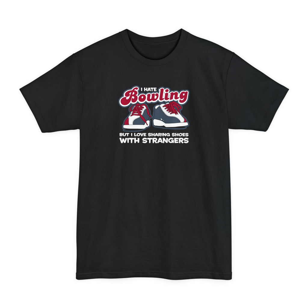 I Hate Bowling But I Love Sharing Shoes With Strangers - Men's Tall T-Shirt