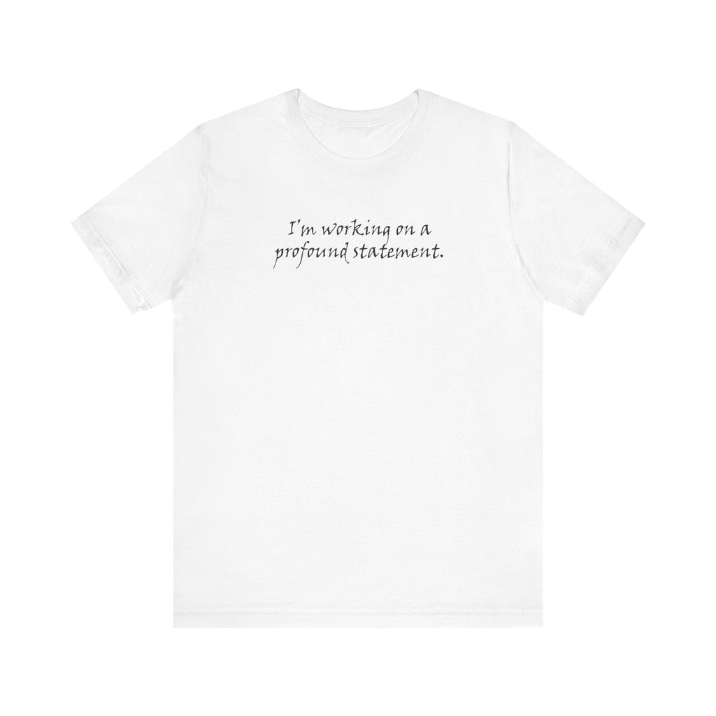 I'm Working On A Profound Statement. - Men's T-Shirt