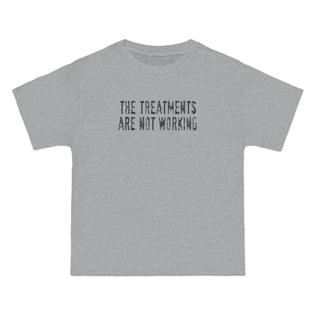 The Treatments Are Not Working - Men's Heavyweight T-Shirt