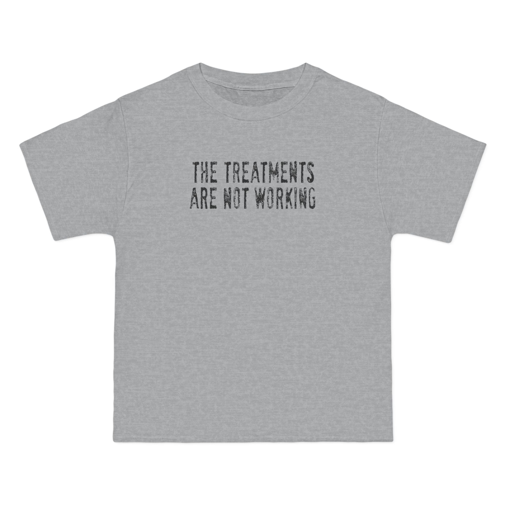 The Treatments Are Not Working - Men's Heavyweight T-Shirt