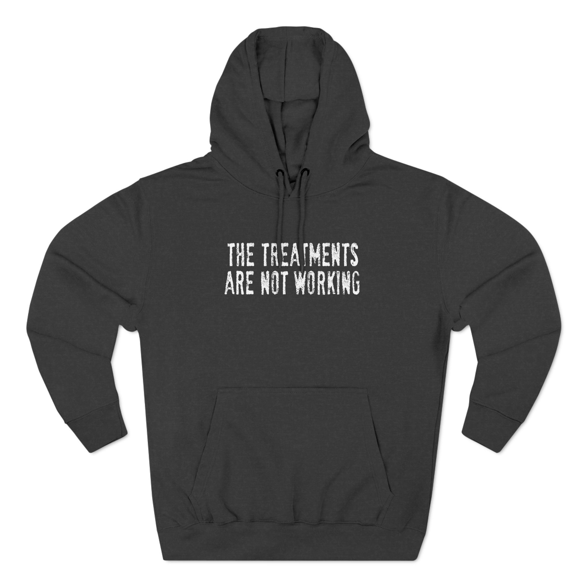 The Treatments Are Not Working - Hoodie