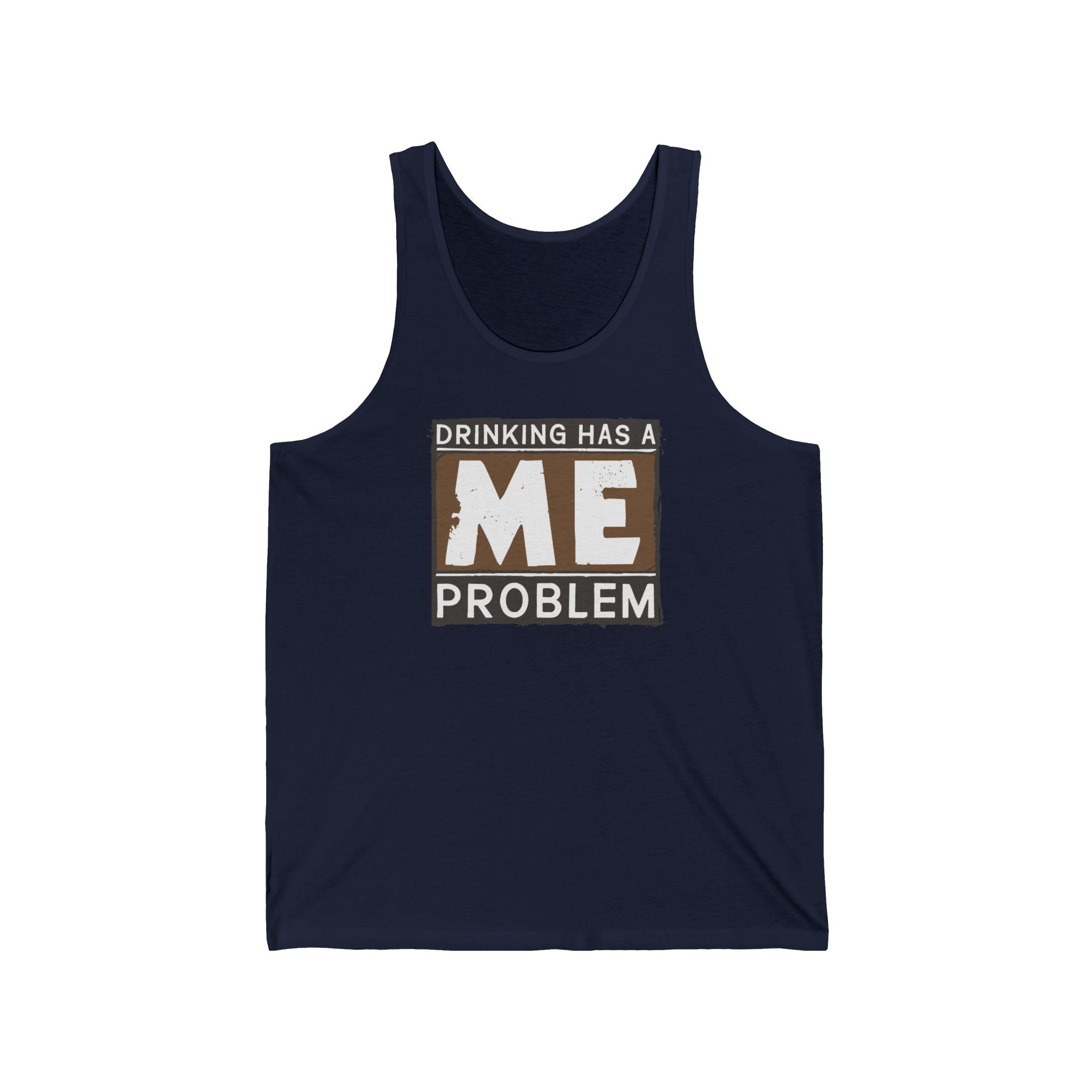 Drinking Has A Me Problem - Unisex Tank