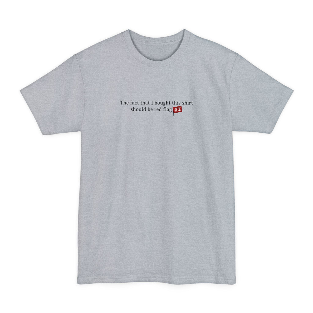 The Fact That I Bought This Shirt Should Be Red Flag #1 - Men's Tall T-Shirt