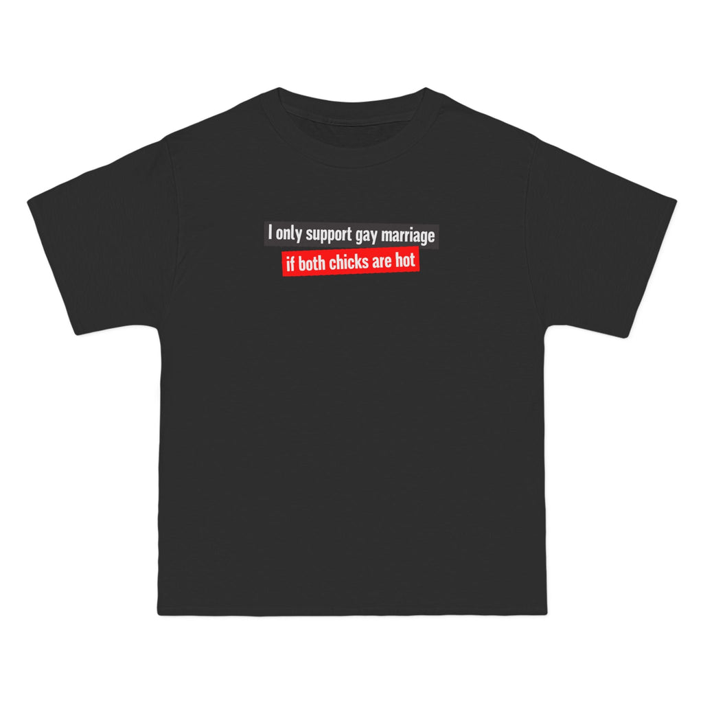 I Only Support Gay Marriage If Both Chicks Are Hot - Men's Heavyweight T-Shirt