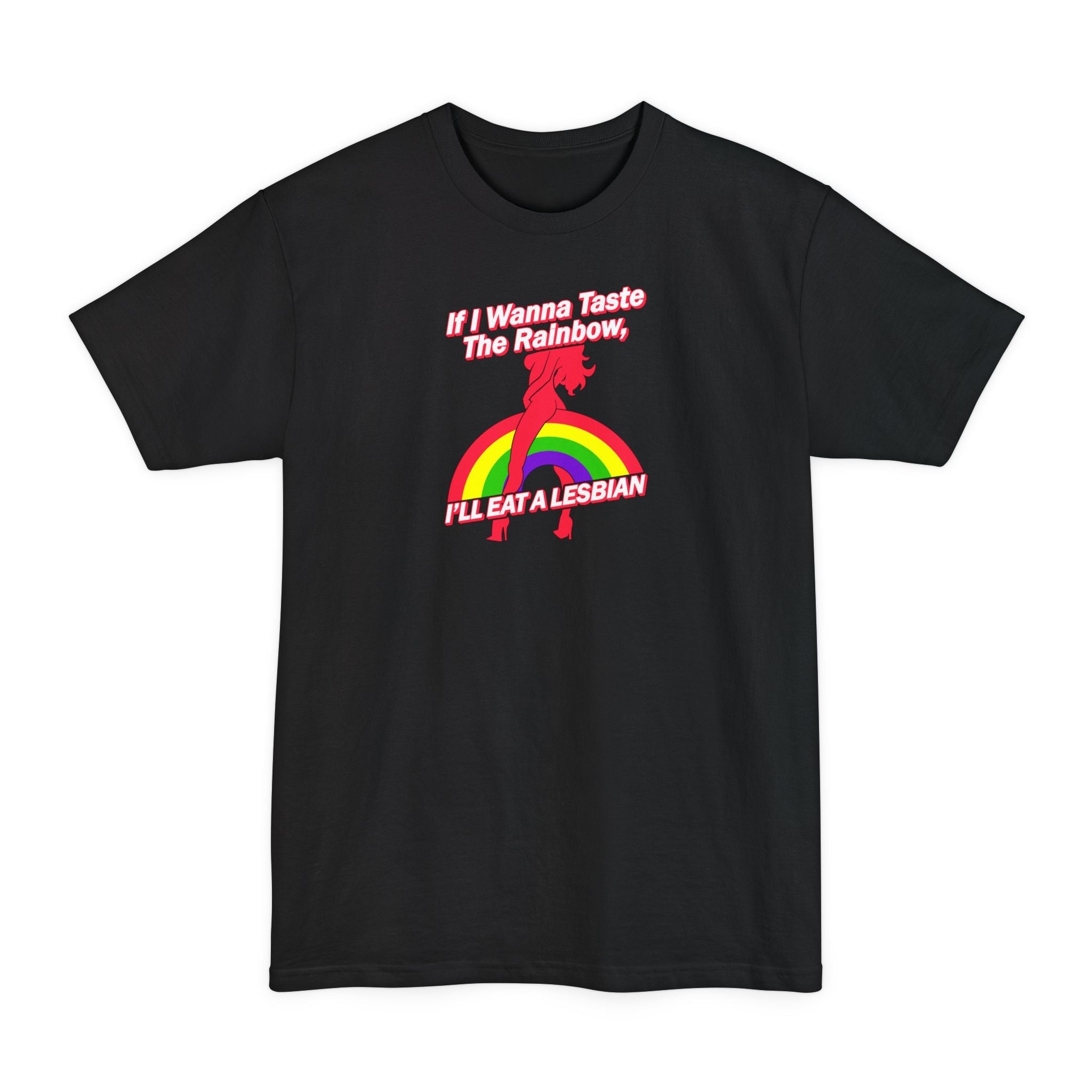 If I Wanna Taste The Rainbow I'll Eat A Lesbian - Men's Tall T-Shirt
