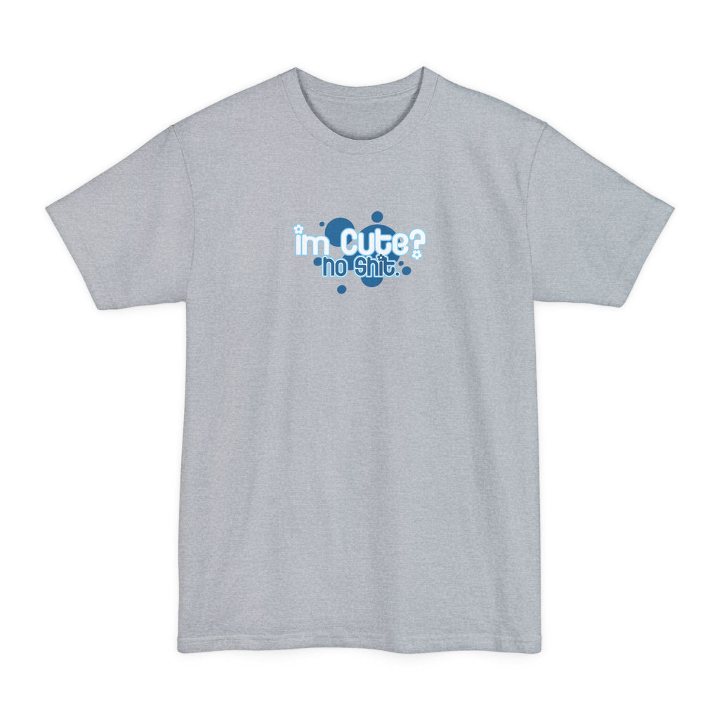 I'm Cute? No Shit - Men's Tall T-Shirt