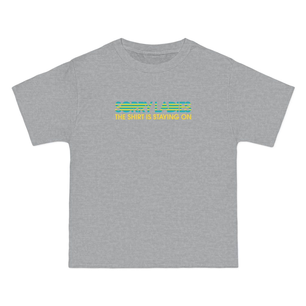 Sorry Ladies The Shirt Is Staying On - Men's Heavyweight T-Shirt