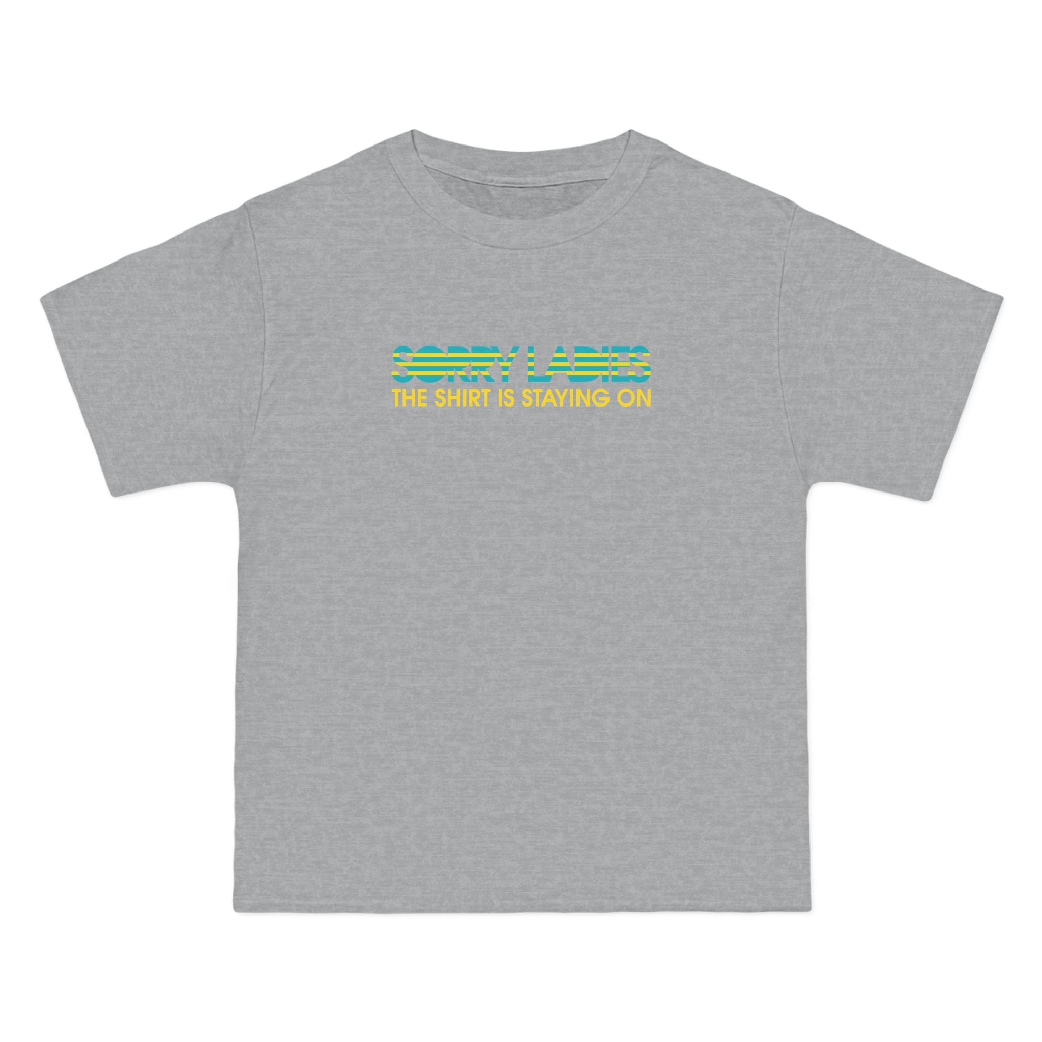 Sorry Ladies The Shirt Is Staying On - Men's Heavyweight T-Shirt
