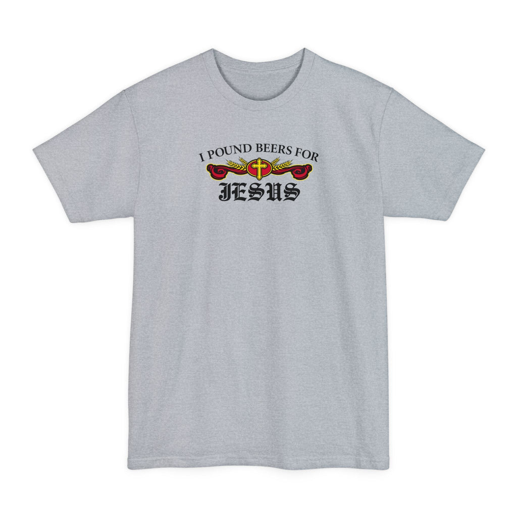 I Pound Beers For Jesus - Men's Tall T-Shirt