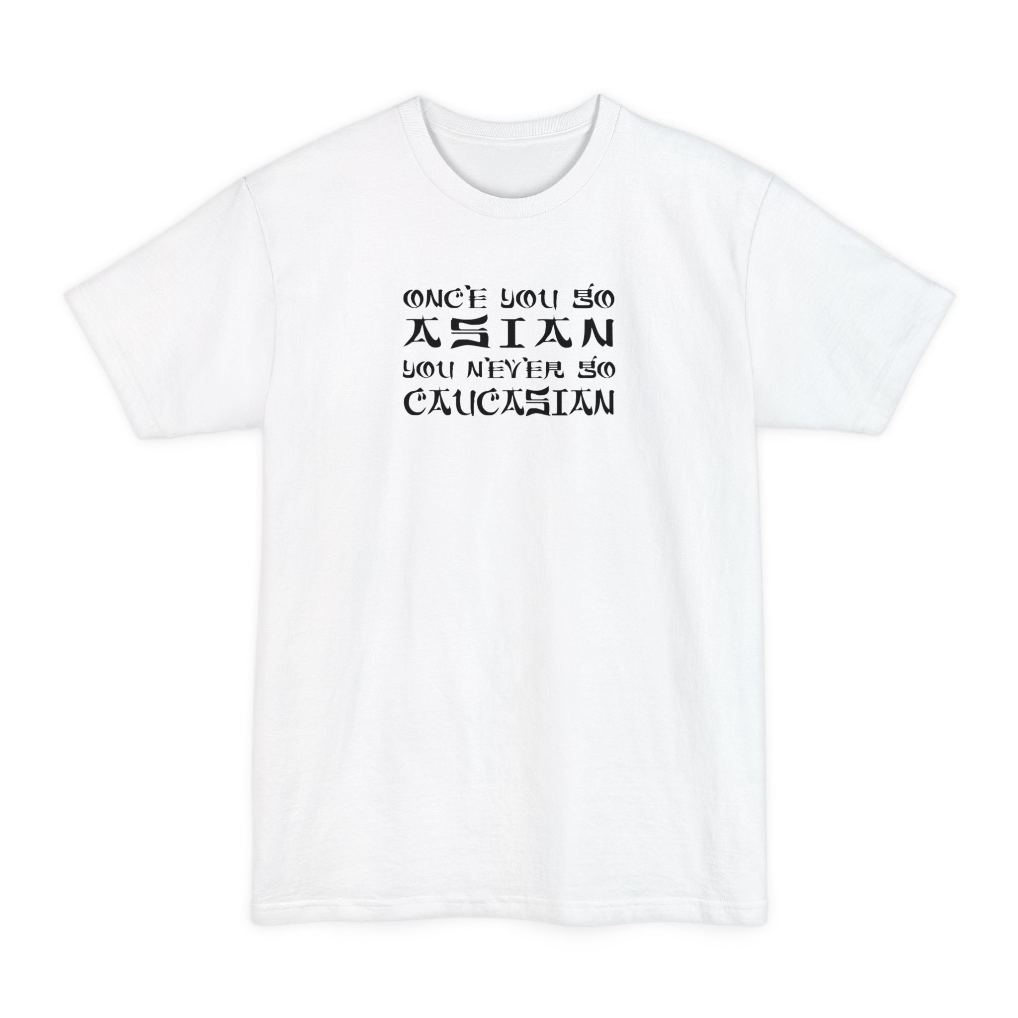 Once You Go Asian You Never Go Caucasian - Men's Tall T-Shirt