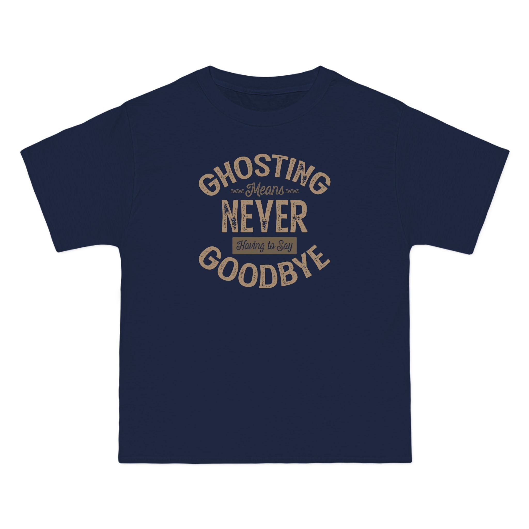 Ghosting Means Never Having To Say Goodbye  - Men's Heavyweight T-Shirt