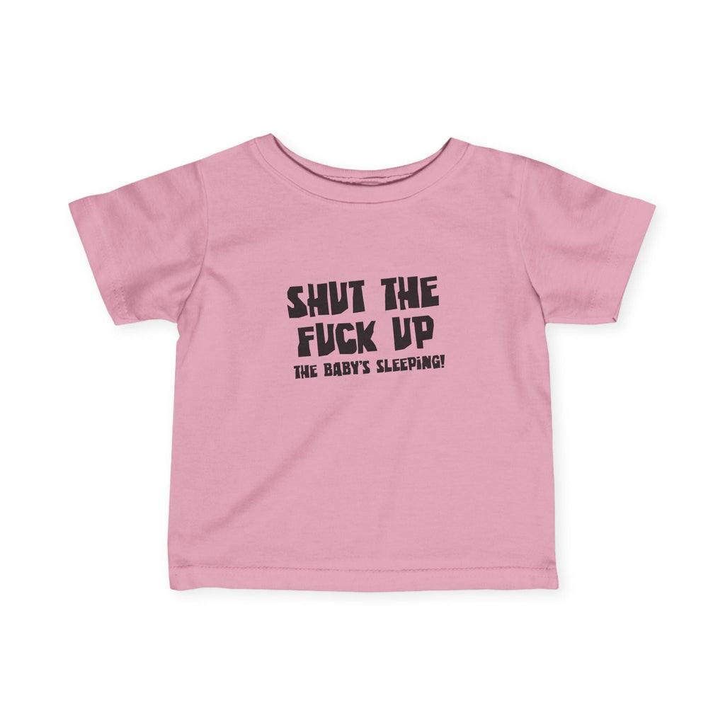 Shut The Fuck Up - The Baby's Sleeping! - Baby T-Shirt
