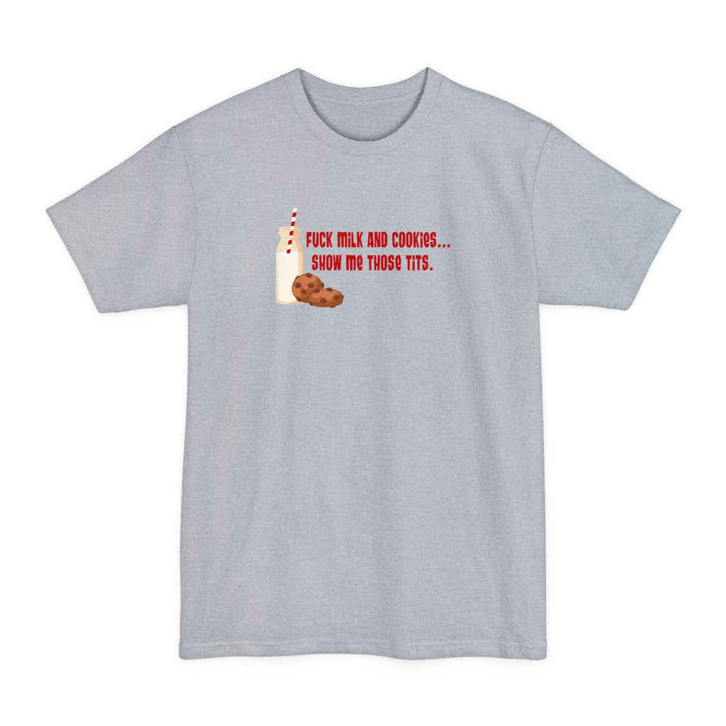 Fuck Milk And Cookies... Show My Those Tits. - Men's Tall T-Shirt