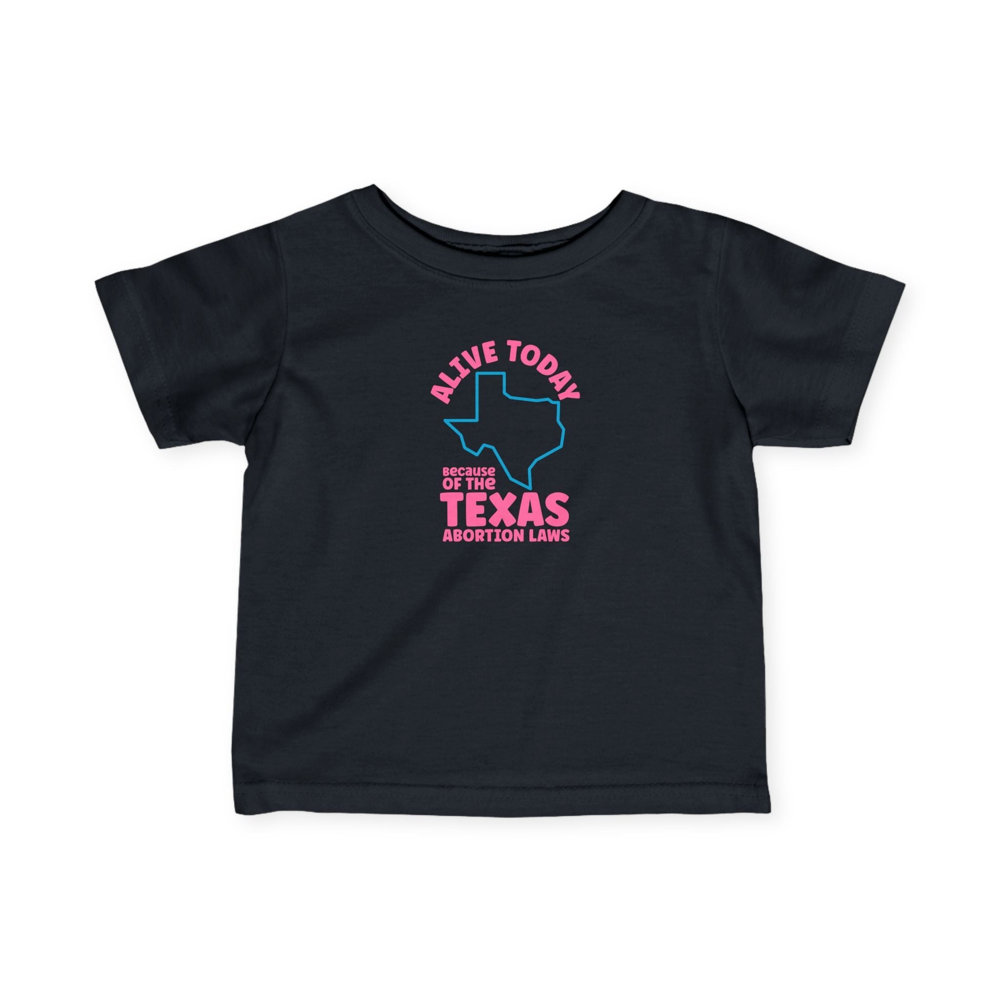 Alive Today Because Of The Texas Abortion Laws - Baby T-Shirt