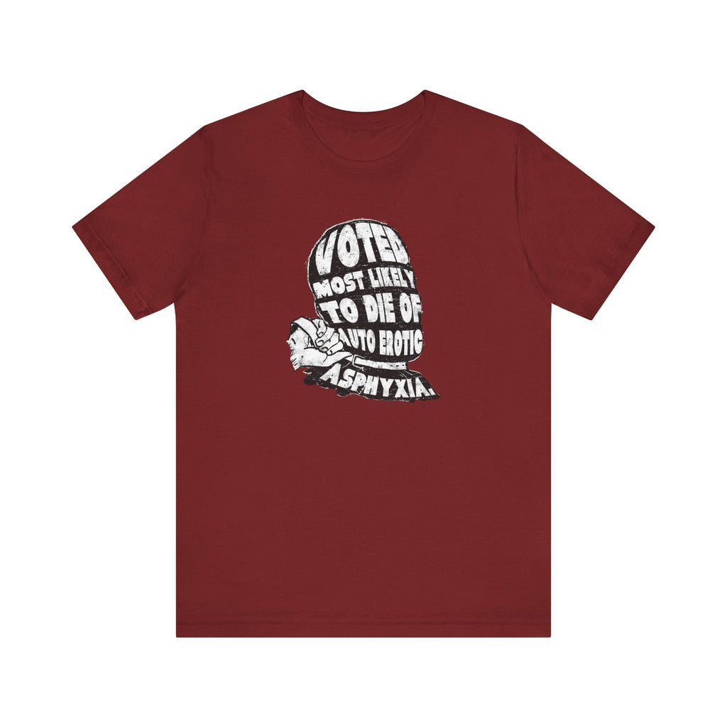 Voted Most Likely To Die Of Auto Erotic Asphyxia. - Men's T-Shirt