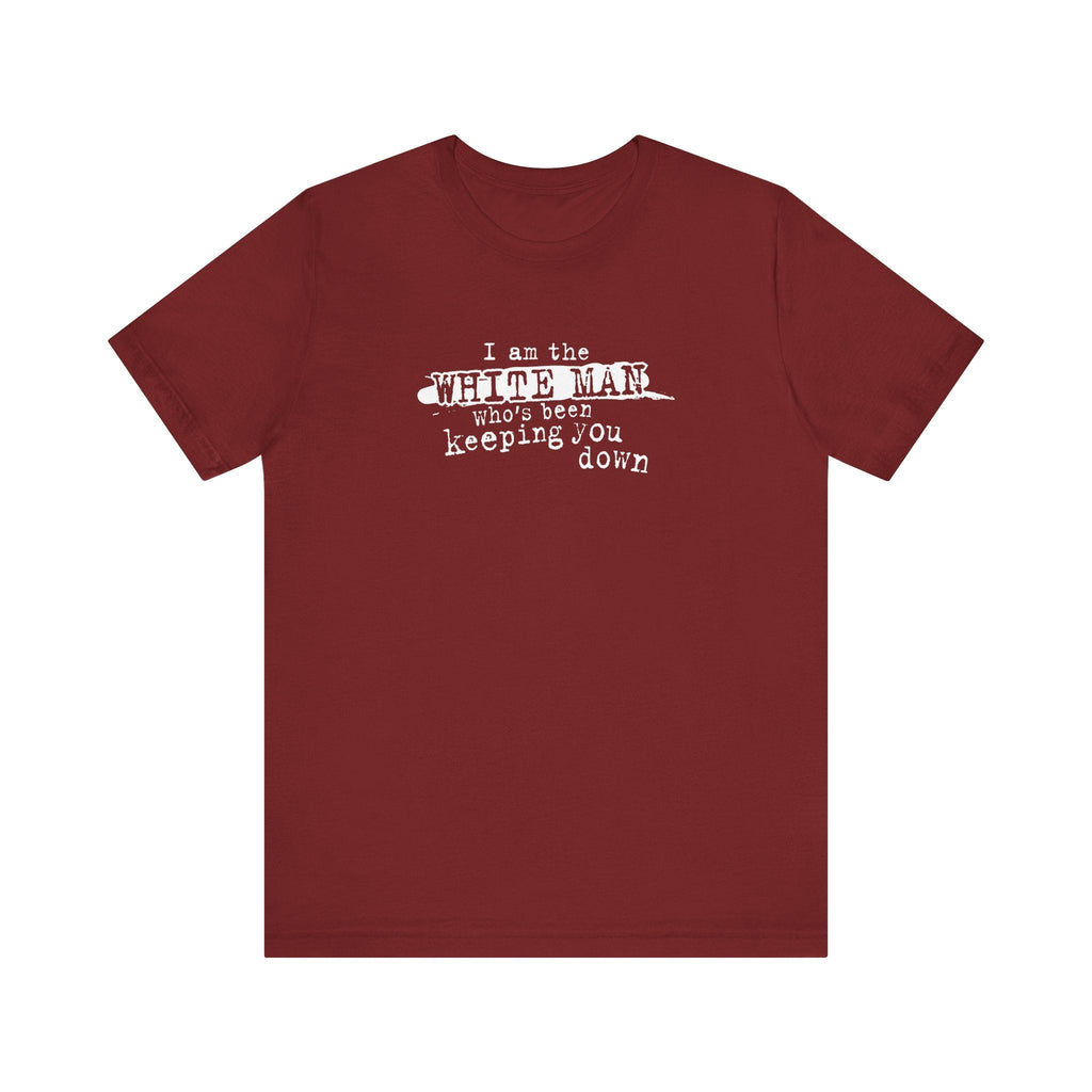 I Am The White Man Who's Been Keeping You Down - Men's T-Shirt