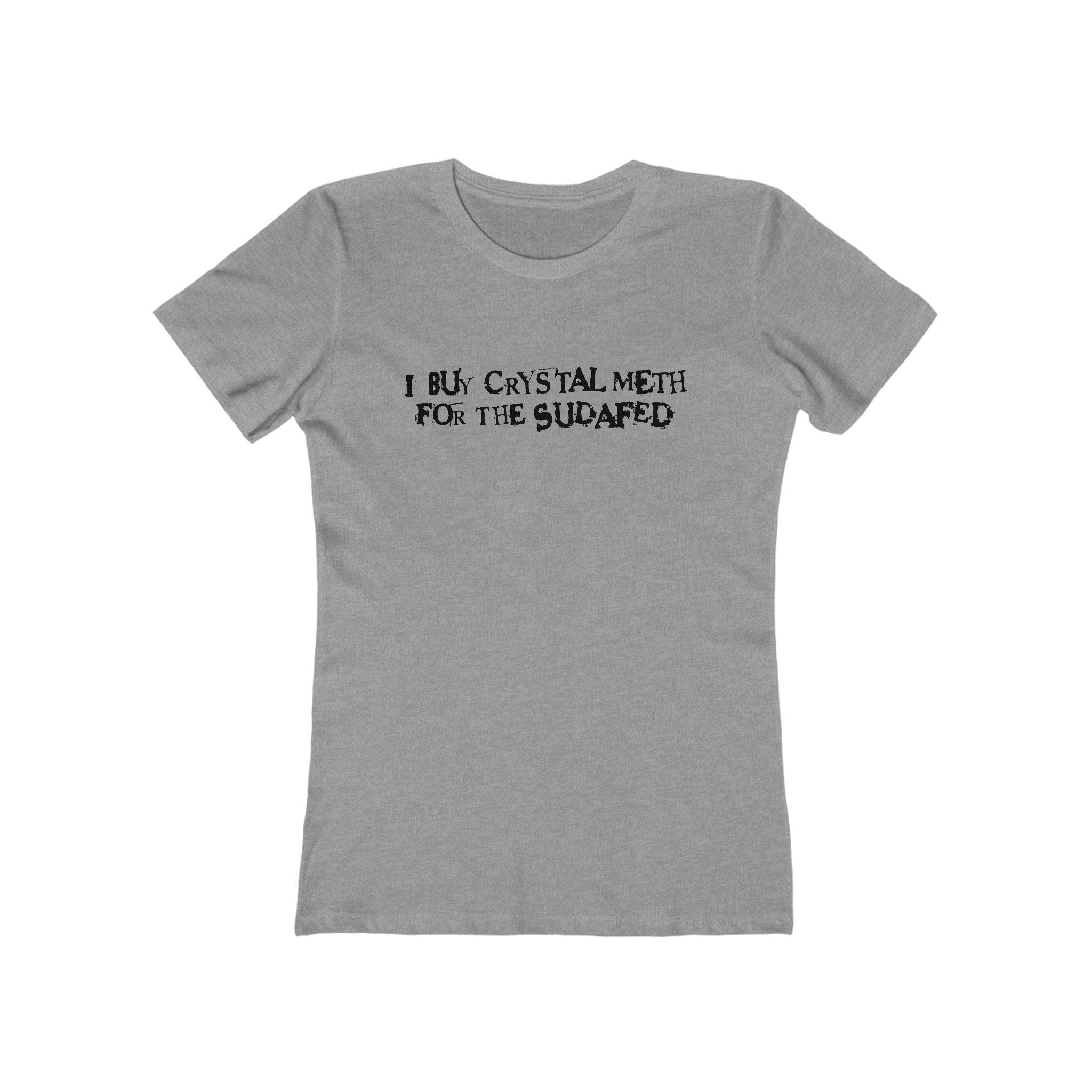I Buy Crystal Meth For The Sudafed - Women’s T-Shirt