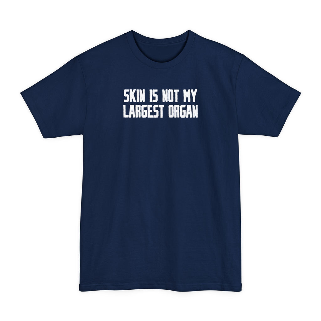 Skin Is Not My Largest Organ - Men's Tall T-Shirt