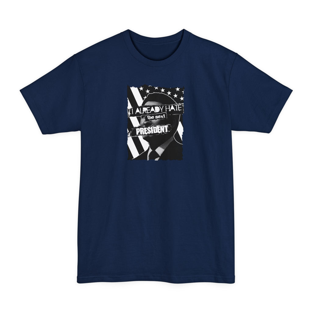 I Already Hate The Next President - Men's Tall T-Shirt