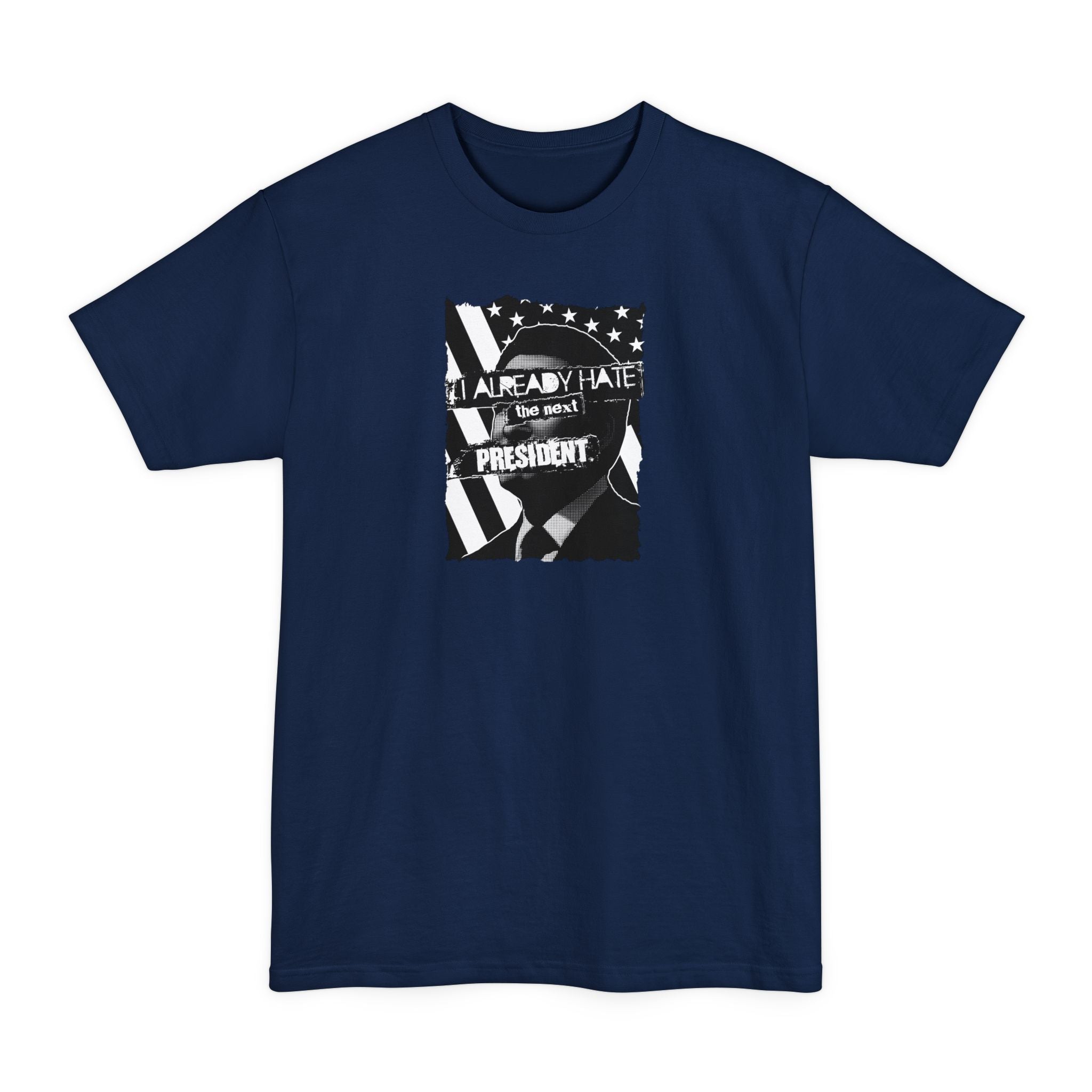 I Already Hate The Next President - Men's Tall T-Shirt
