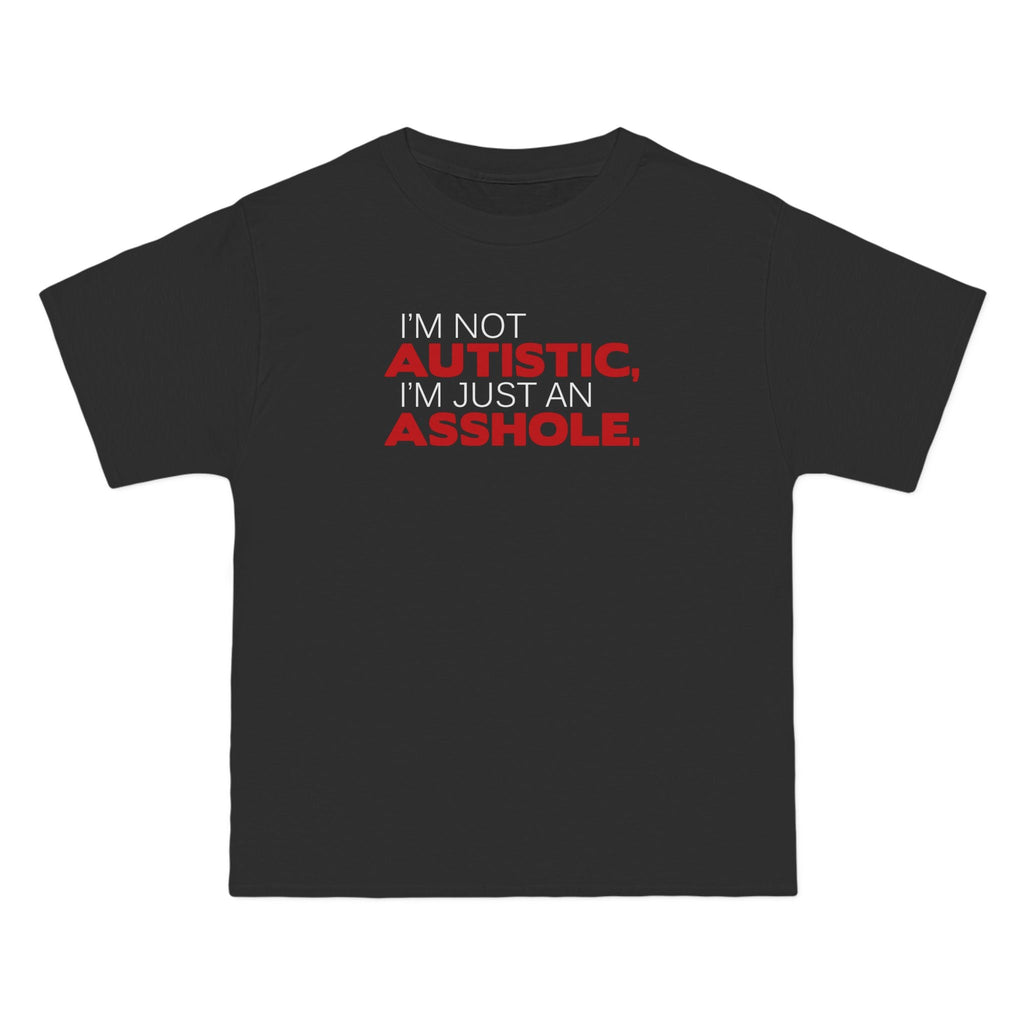 I'm Not Autistic I'm Just An Asshole. - Men's Heavyweight T-Shirt
