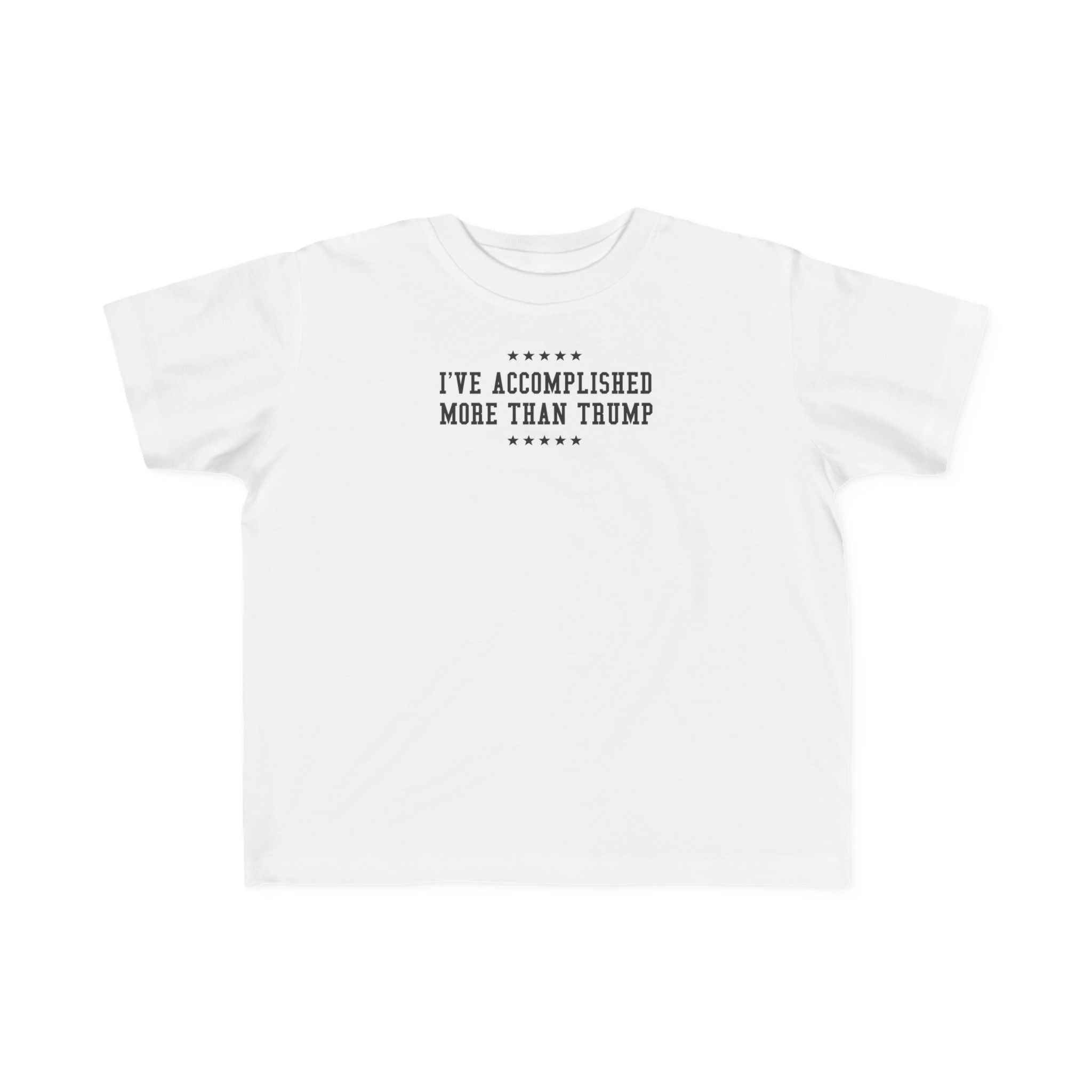 I've Accomplished More Than Trump - Toddler  T-Shirt